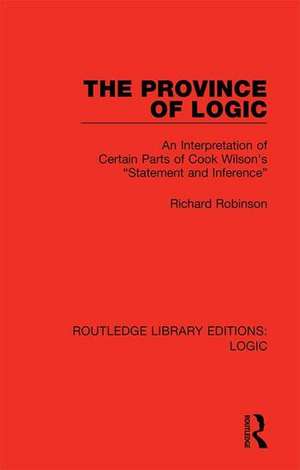 The Province of Logic: An Interpretation of Certain Parts of Cook Wilson's “Statement and Inference” de Richard Robinson