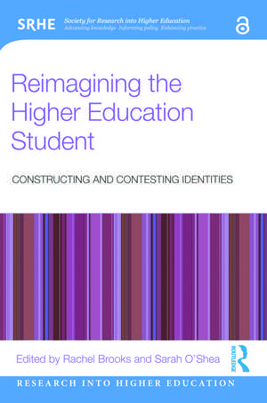 Reimagining the Higher Education Student: Constructing and Contesting Identities de Rachel Brooks