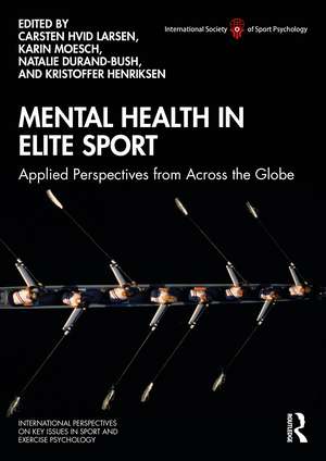 Mental Health in Elite Sport: Applied Perspectives from Across the Globe de Carsten Larsen