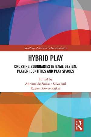 Hybrid Play: Crossing Boundaries in Game Design, Players Identities and Play Spaces de Adriana de Souza e Silva