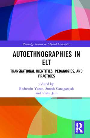 Autoethnographies in ELT: Transnational Identities, Pedagogies, and Practices de Bedrettin Yazan