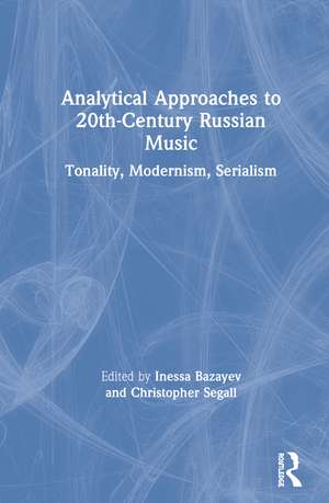 Analytical Approaches to 20th-Century Russian Music: Tonality, Modernism, Serialism de Inessa Bazayev