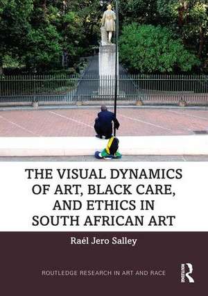 The Visual Dynamics of Art, Black Care and Ethics in South African Art de Raél Jero Salley