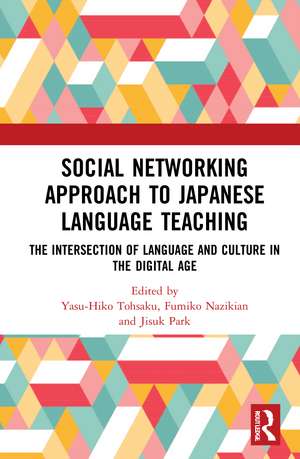 Social Networking Approach to Japanese Language Teaching: The Intersection of Language and Culture in the Digital Age de Yasu-Hiko Tohsaku