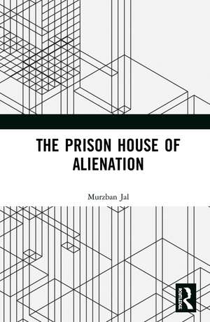 The Prison House of Alienation de Murzban Jal