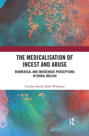 The Medicalisation of Incest and Abuse: Biomedical and Indigenous Perceptions in Rural Bolivia de Carolina Borda-Niño-Wildman