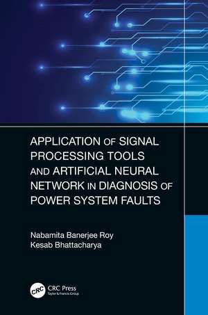 Application of Signal Processing Tools and Artificial Neural Network in Diagnosis of Power System Faults de Nabamita Banerjee Roy