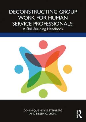 Deconstructing Group Work for Human Service Professionals: A Skill-Building Handbook de Dominique Moyse Steinberg