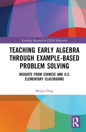 Teaching Early Algebra through Example-Based Problem Solving: Insights from Chinese and U.S. Elementary Classrooms de Meixia Ding