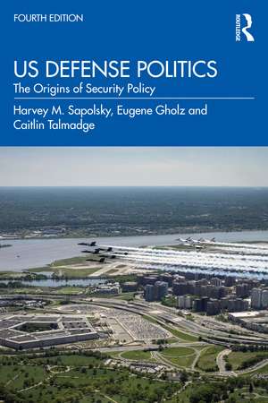 US Defense Politics: The Origins of Security Policy de Harvey M. Sapolsky