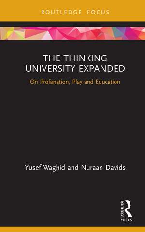 The Thinking University Expanded: On Profanation, Play and Education de Yusef Waghid