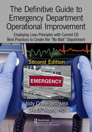 The Definitive Guide to Emergency Department Operational Improvement: Employing Lean Principles with Current ED Best Practices to Create the “No Wait” Department, Second Edition de Jody Crane, MD, MBA