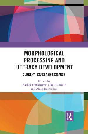 Morphological Processing and Literacy Development: Current Issues and Research de Rachel Berthiaume