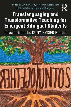 Translanguaging and Transformative Teaching for Emergent Bilingual Students: Lessons from the CUNY-NYSIEB Project de City University of New York-New York State Initiative on Emergent Bilinguals