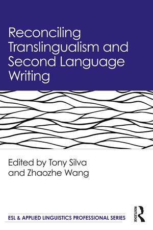 Reconciling Translingualism and Second Language Writing de Tony Silva