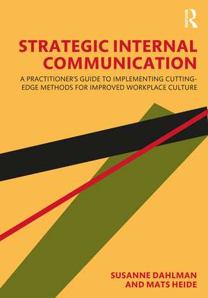 Strategic Internal Communication: A Practitioner’s Guide to Implementing Cutting-Edge Methods for Improved Workplace Culture de Susanne Dahlman