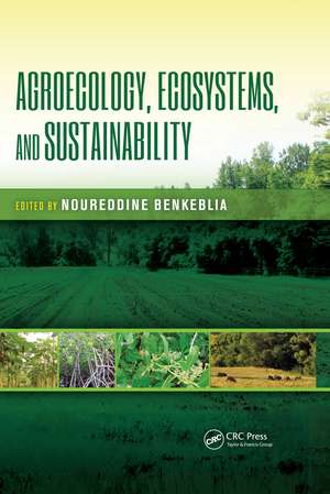 Agroecology, Ecosystems, and Sustainability de Noureddine Benkeblia