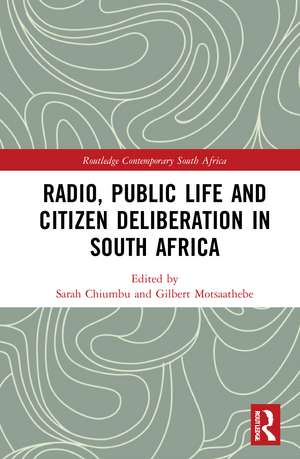 Radio, Public Life and Citizen Deliberation in South Africa de Sarah Chiumbu