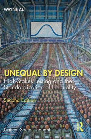 Unequal By Design: High-Stakes Testing and the Standardization of Inequality de Wayne Au