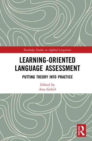 Learning-Oriented Language Assessment: Putting Theory into Practice de Atta Gebril