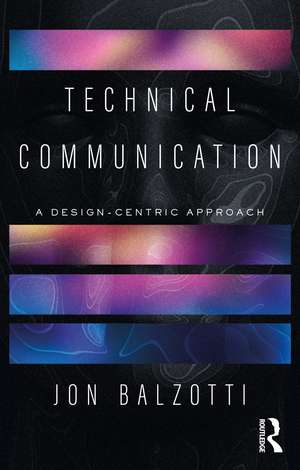 Technical Communication: A Design-Centric Approach de Jon Balzotti