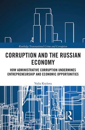 Corruption and the Russian Economy: How Administrative Corruption Undermines Entrepreneurship and Economic Opportunities de Yulia Krylova