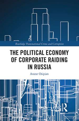 The Political Economy of Corporate Raiding in Russia de Ararat Osipian