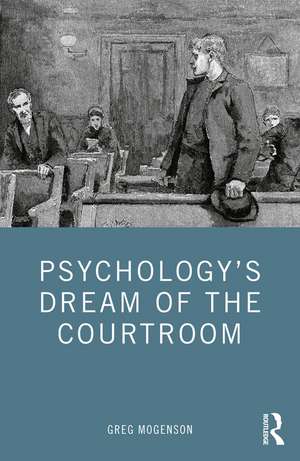 Psychology’s Dream of the Courtroom de Greg Mogenson