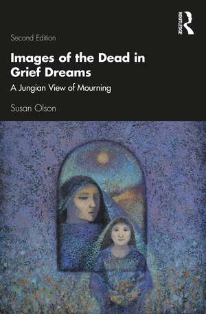 Images of the Dead in Grief Dreams: A Jungian View of Mourning de Susan Olson