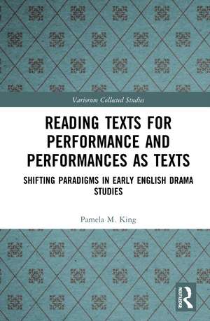 Reading Texts for Performance and Performances as Texts: Shifting Paradigms in Early English Drama Studies de Pamela M. King