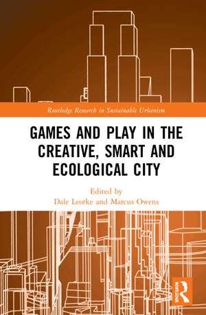 Games and Play in the Creative, Smart and Ecological City de Dale Leorke