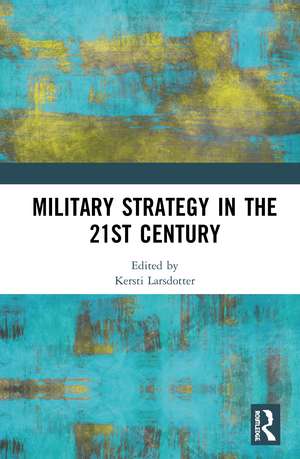 Military Strategy in the 21st Century de Kersti Larsdotter