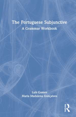 The Portuguese Subjunctive: A Grammar Workbook de Luís Gomes