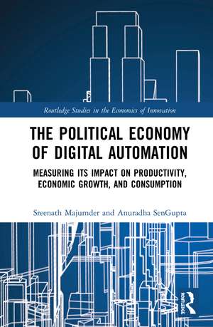 The Political Economy of Digital Automation: Measuring its Impact on Productivity, Economic Growth, and Consumption de Sreenath Majumder