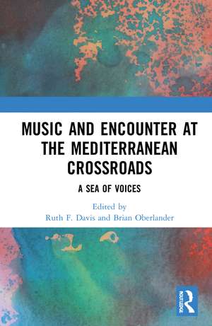 Music and Encounter at the Mediterranean Crossroads: A Sea of Voices de Ruth F. Davis