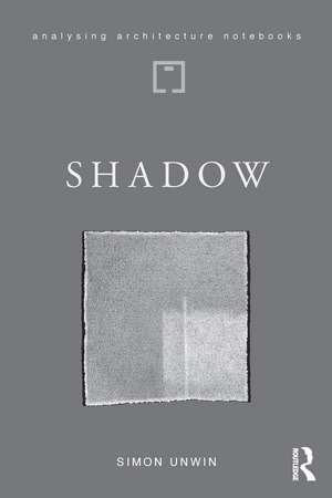 Shadow: the architectural power of withholding light de Simon Unwin