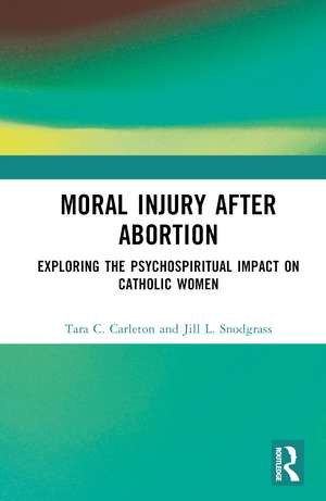 Moral Injury After Abortion: Exploring the Psychospiritual Impact on Catholic Women de Tara C. Carleton