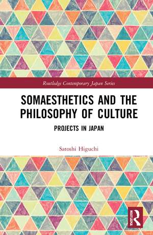 Somaesthetics and the Philosophy of Culture: Projects in Japan de Satoshi Higuchi