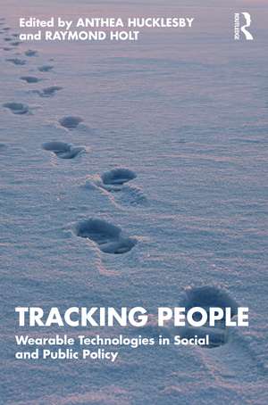 Tracking People: Wearable Technologies in Social and Public Policy de Anthea Hucklesby