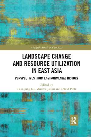 Landscape Change and Resource Utilization in East Asia: Perspectives from Environmental History de Ts'ui-jung Liu