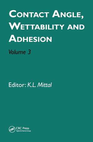 Contact Angle, Wettability and Adhesion, Volume 3 de Kash L. Mittal