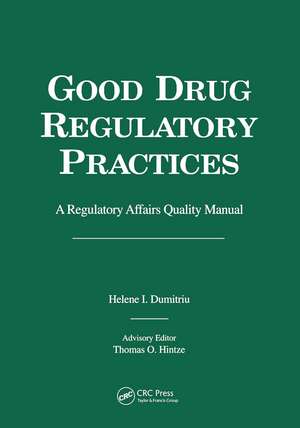 Good Drug Regulatory Practices: A Regulatory Affairs Quality Manual de Helene I. Dumitriu