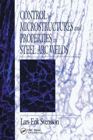 Control of Microstructures and Properties in Steel Arc Welds de Lars-Erik Svensson