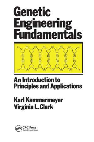 Genetic Engineering Fundamentals: An Introduction to Principles and Applications de John Kammermeyer