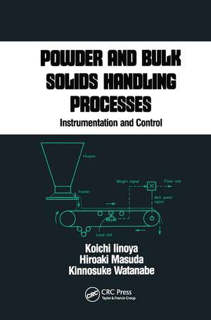 Powder and Bulk Solids Handling Processes: Instrumentation and Control de Koichi Iinoya