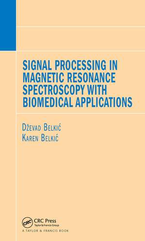 Signal Processing in Magnetic Resonance Spectroscopy with Biomedical Applications de Dzevad Belkic