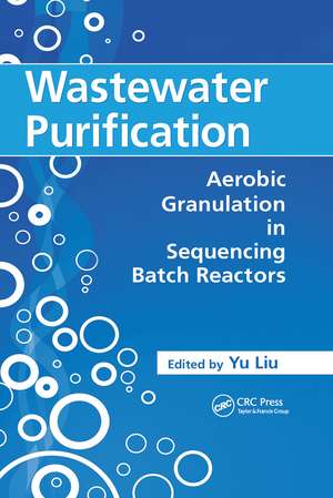 Wastewater Purification: Aerobic Granulation in Sequencing Batch Reactors de Yu Liu