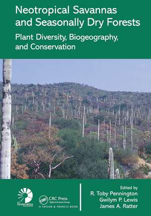 Neotropical Savannas and Seasonally Dry Forests: Plant Diversity, Biogeography, and Conservation de R. Toby Pennington