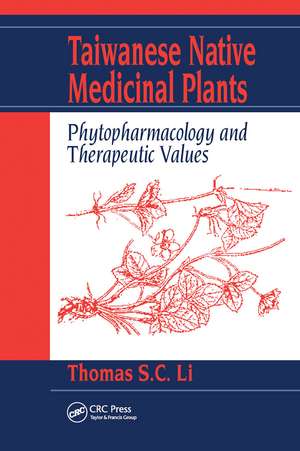 Taiwanese Native Medicinal Plants: Phytopharmacology and Therapeutic Values de Thomas S. C. Li