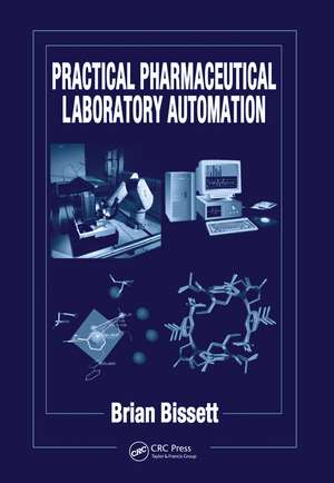 Practical Pharmaceutical Laboratory Automation de Brian D. Bissett